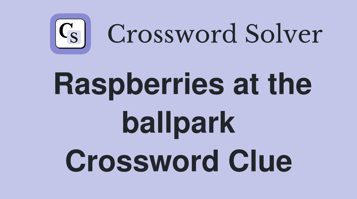 Raspberries at the ballpark Crossword Clue