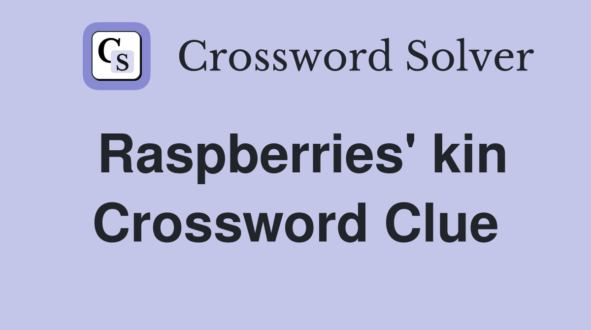 Raspberries' kin Crossword Clue