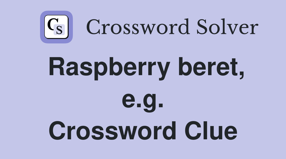 Raspberry beret, e.g. Crossword Clue