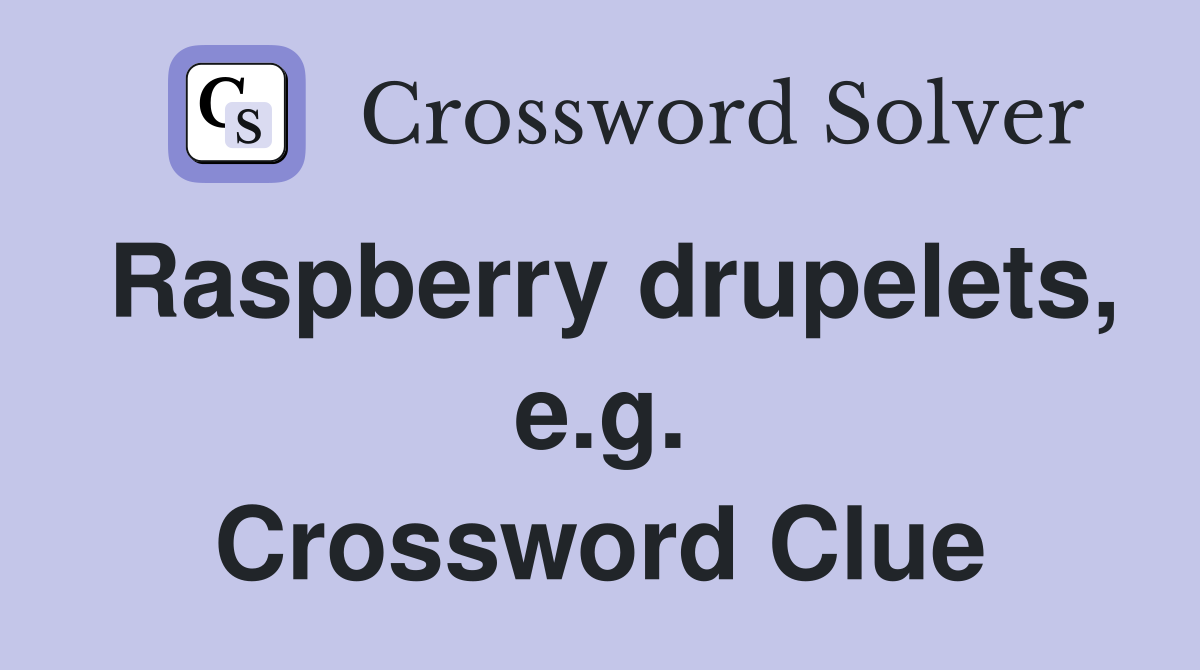 Raspberry drupelets, e.g. Crossword Clue