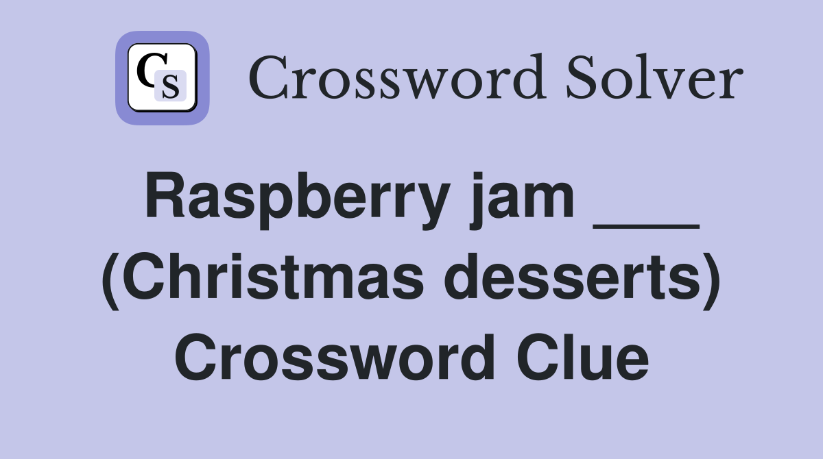 Raspberry jam ___ (Christmas desserts) Crossword Clue