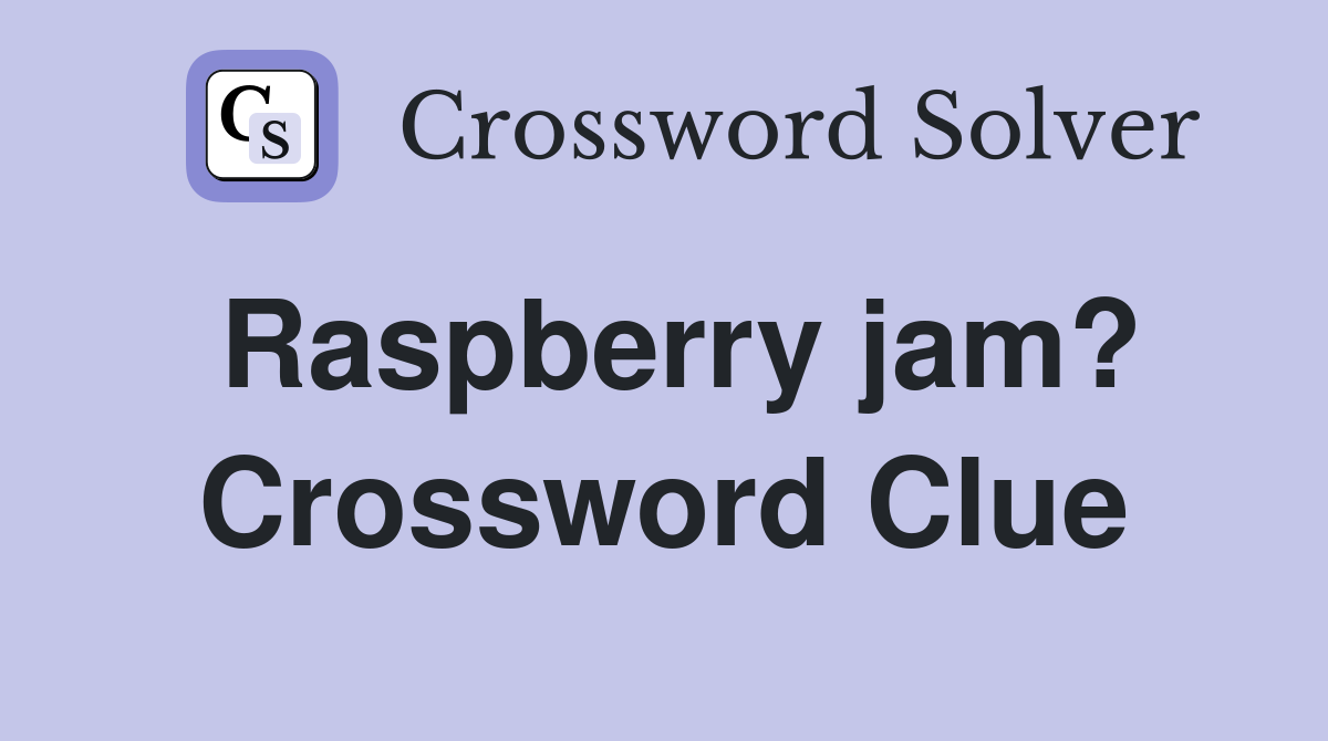 Raspberry jam? Crossword Clue