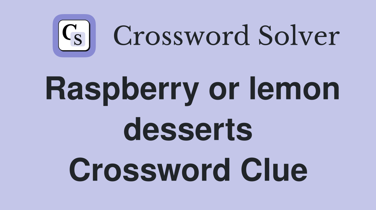 Raspberry or lemon desserts Crossword Clue