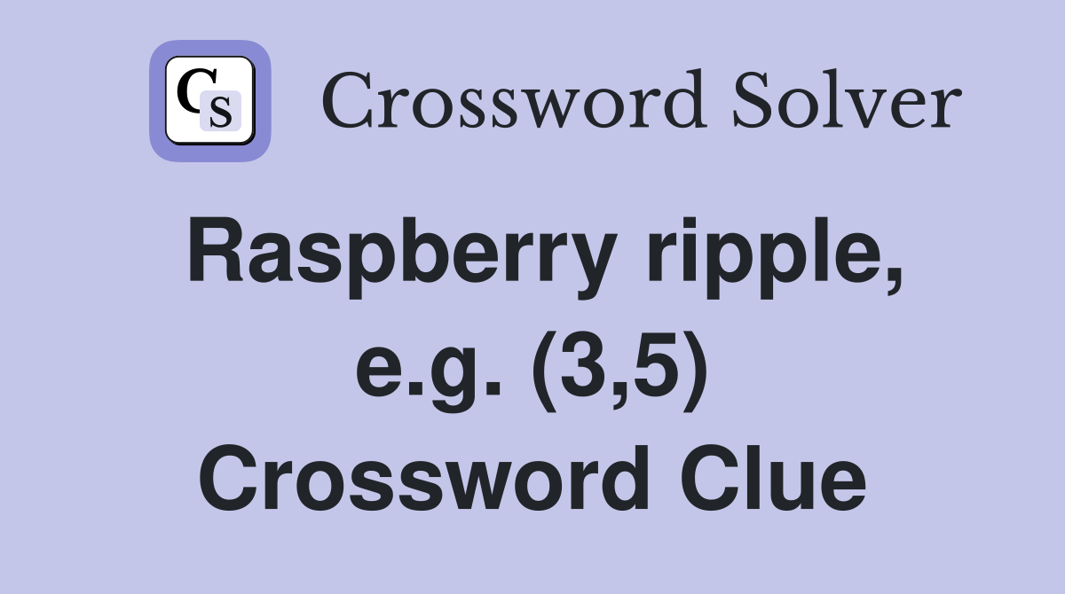 Raspberry ripple, e.g. (3,5) Crossword Clue
