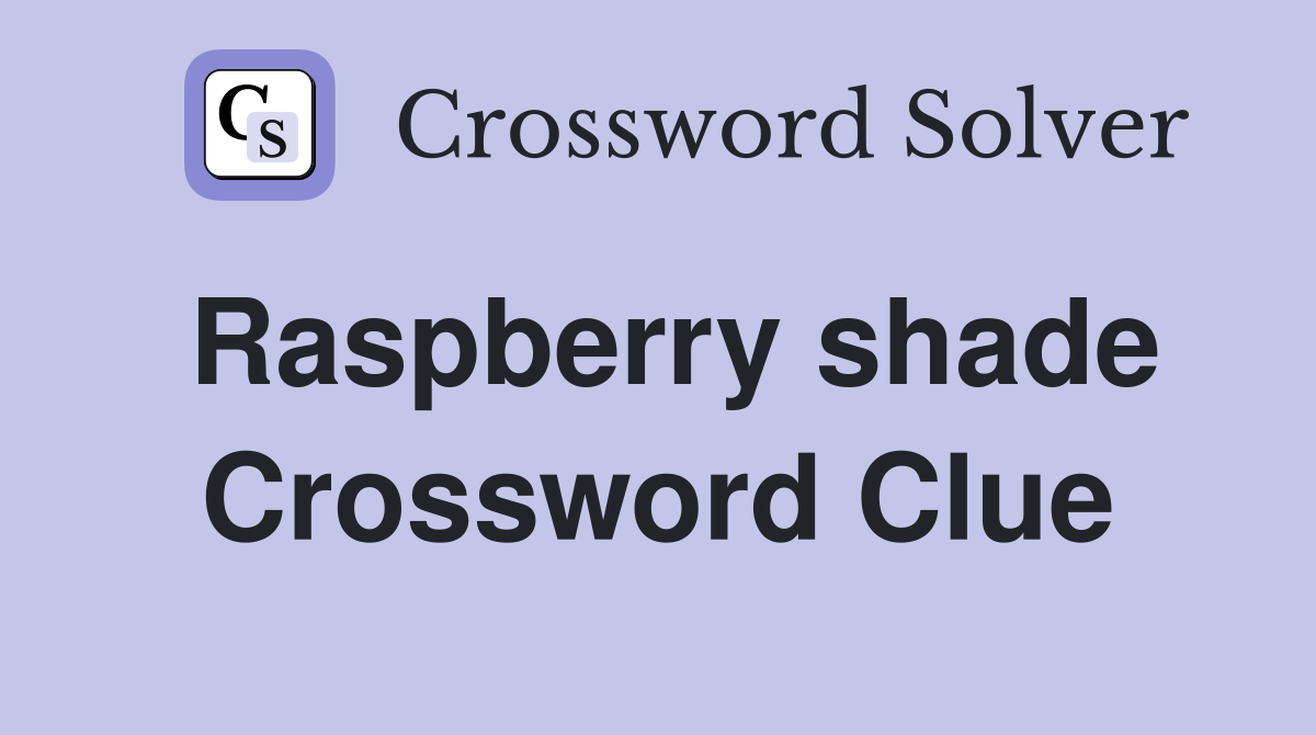 Raspberry shade Crossword Clue