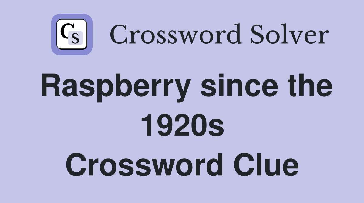 Raspberry since the 1920s Crossword Clue