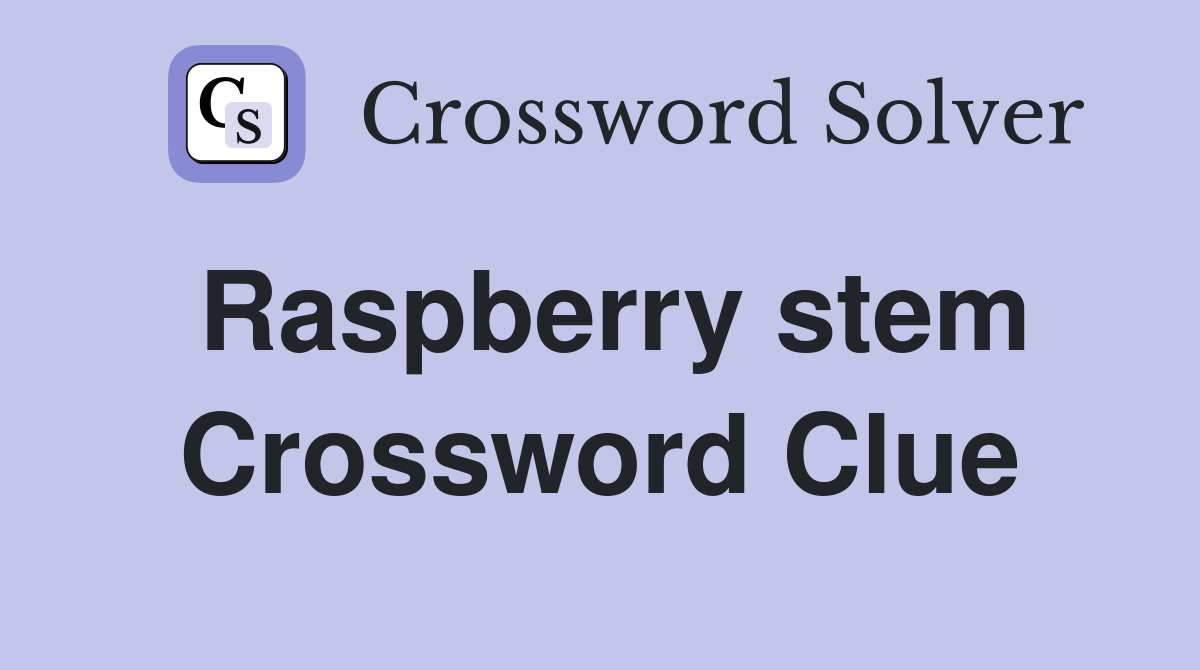 Raspberry stem Crossword Clue