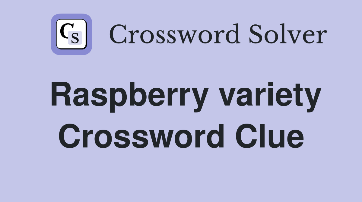 Raspberry variety Crossword Clue