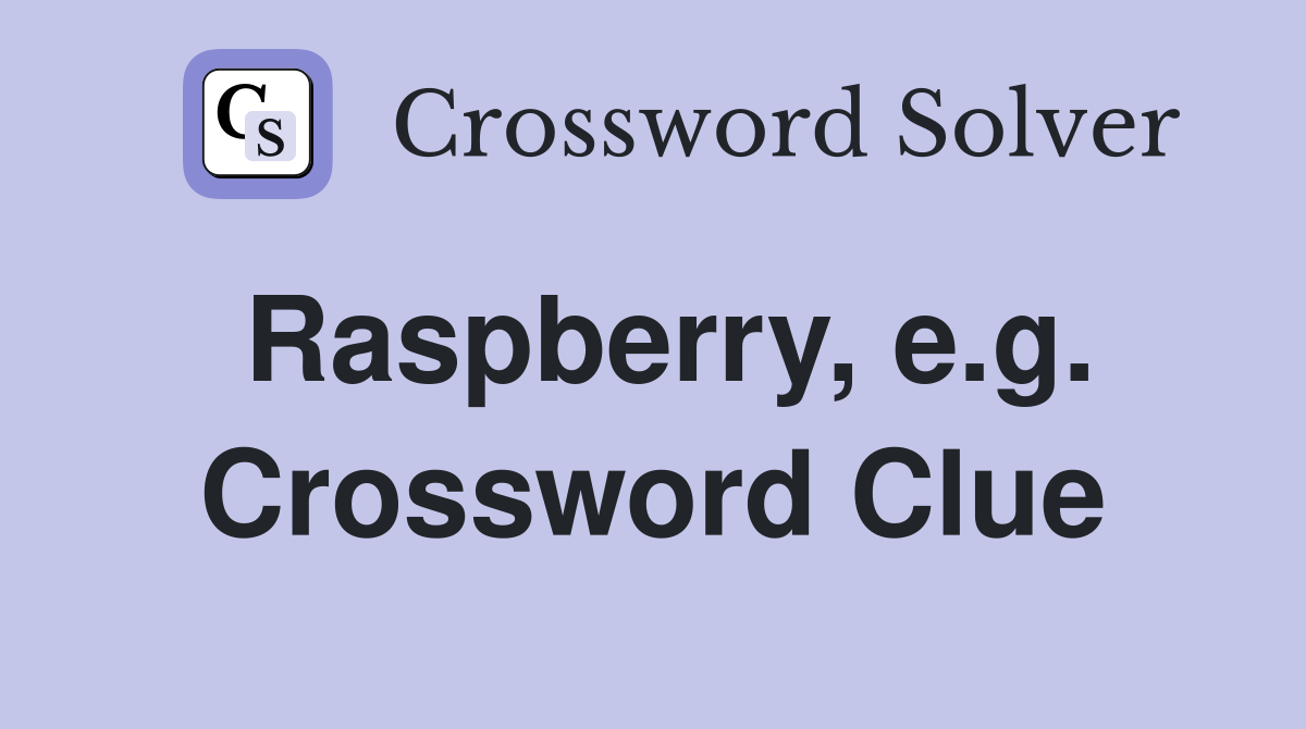 Raspberry, e.g. Crossword Clue