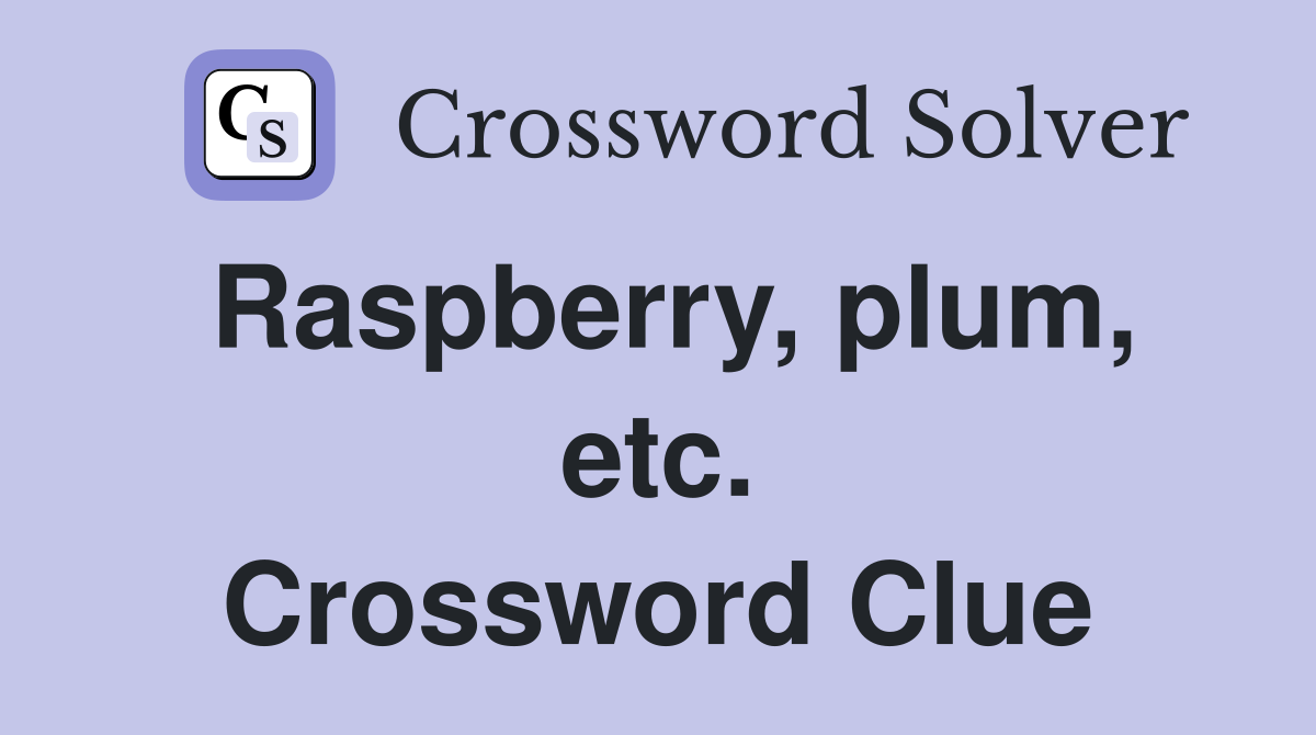 Raspberry, plum, etc. Crossword Clue