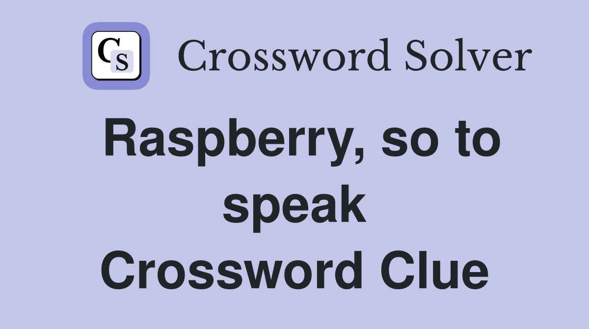 Raspberry, so to speak Crossword Clue
