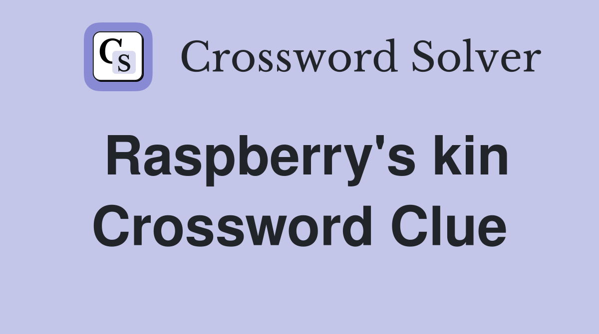 Raspberry's kin Crossword Clue