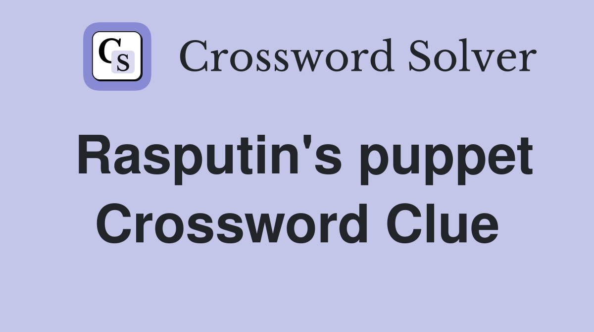 Rasputin's puppet Crossword Clue