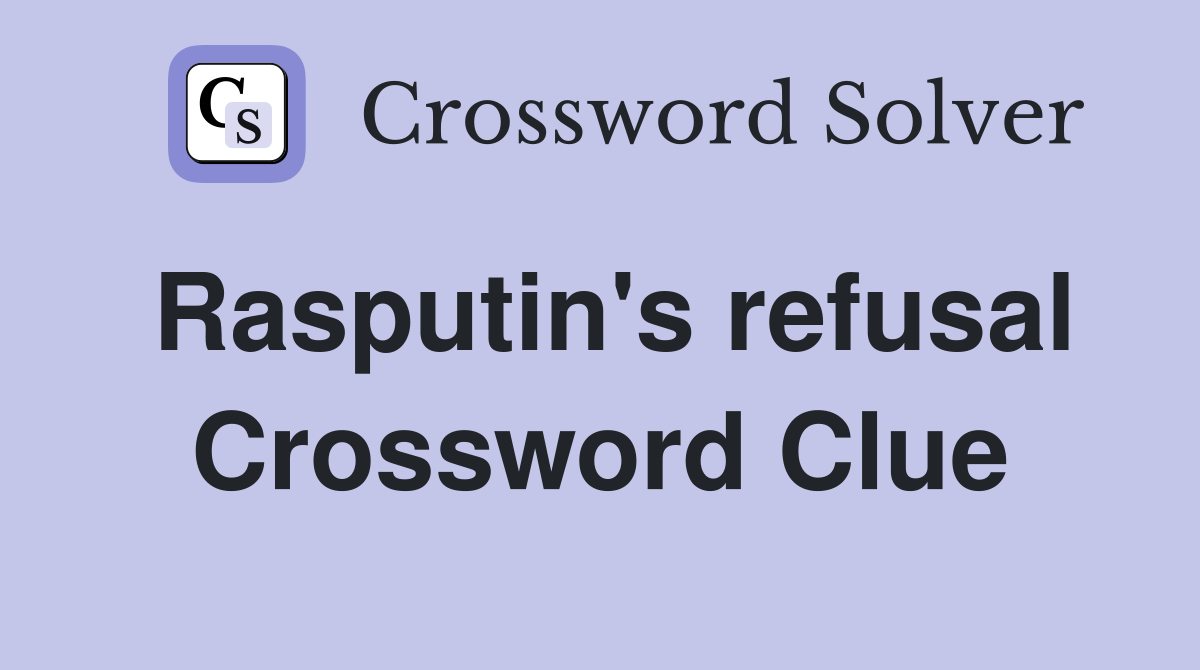 Rasputin's refusal Crossword Clue