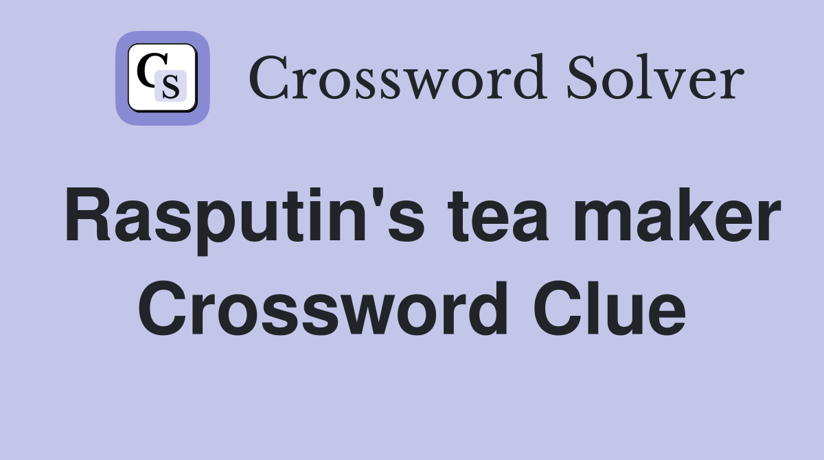 Rasputin's tea maker Crossword Clue
