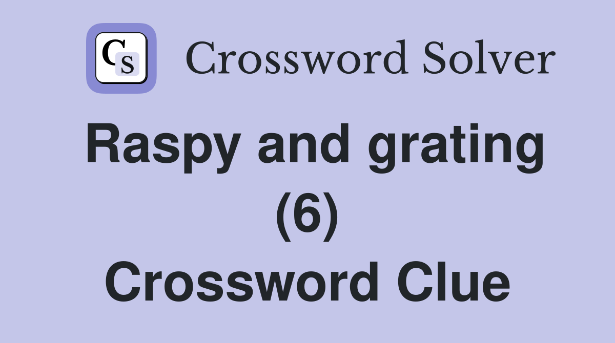 Raspy and grating (6) Crossword Clue