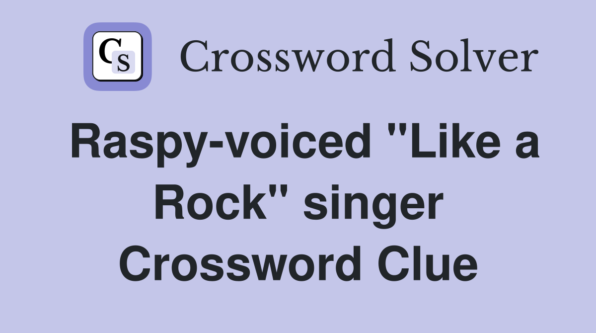 Raspy-voiced "Like a Rock" singer Crossword Clue