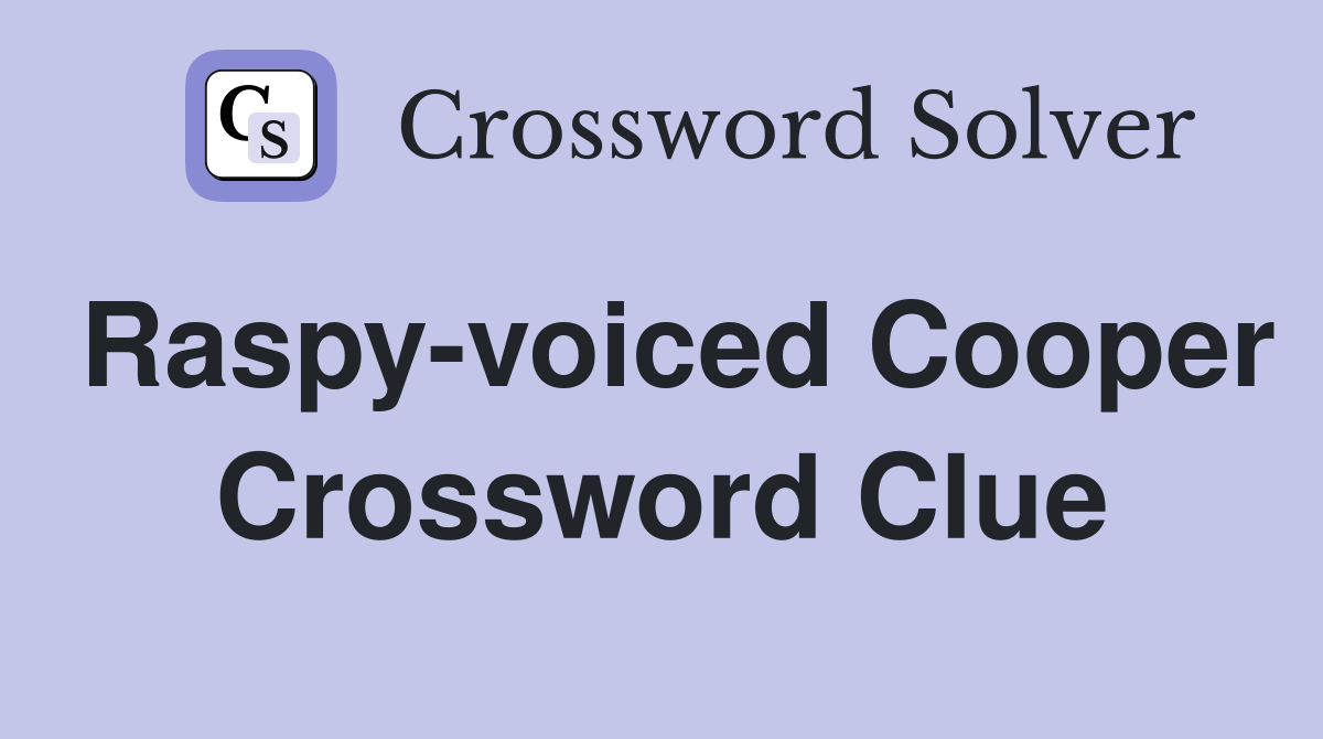 Raspy-voiced Cooper Crossword Clue