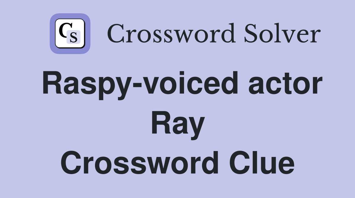 Raspy-voiced actor Ray Crossword Clue