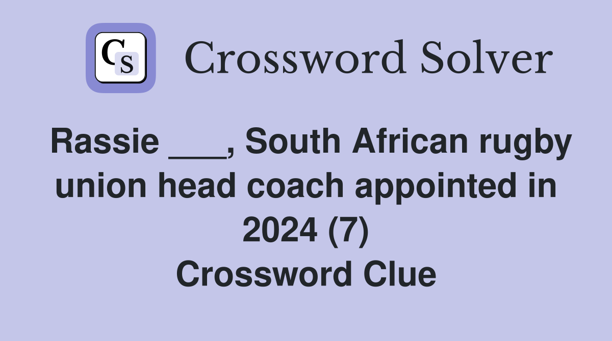 Rassie ___, South African rugby union head coach appointed in 2024 (7) Crossword Clue