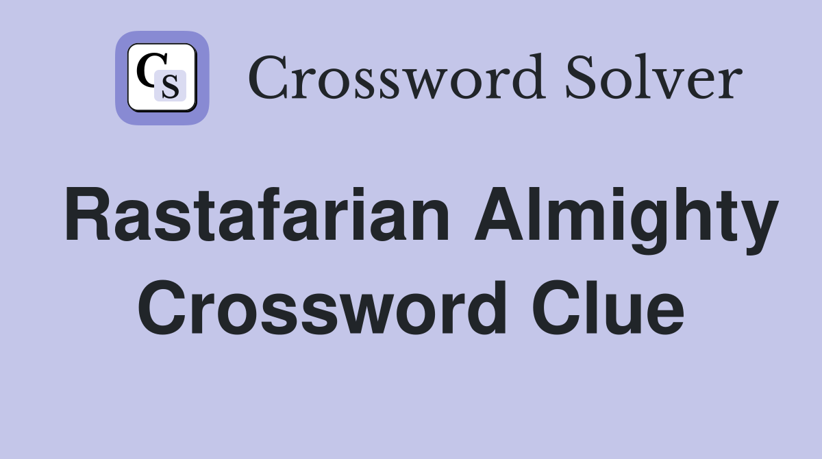 Rastafarian Almighty Crossword Clue