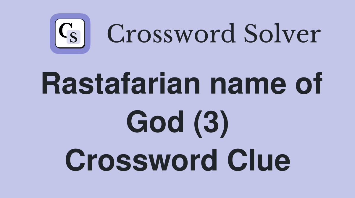 Rastafarian name of God (3) Crossword Clue