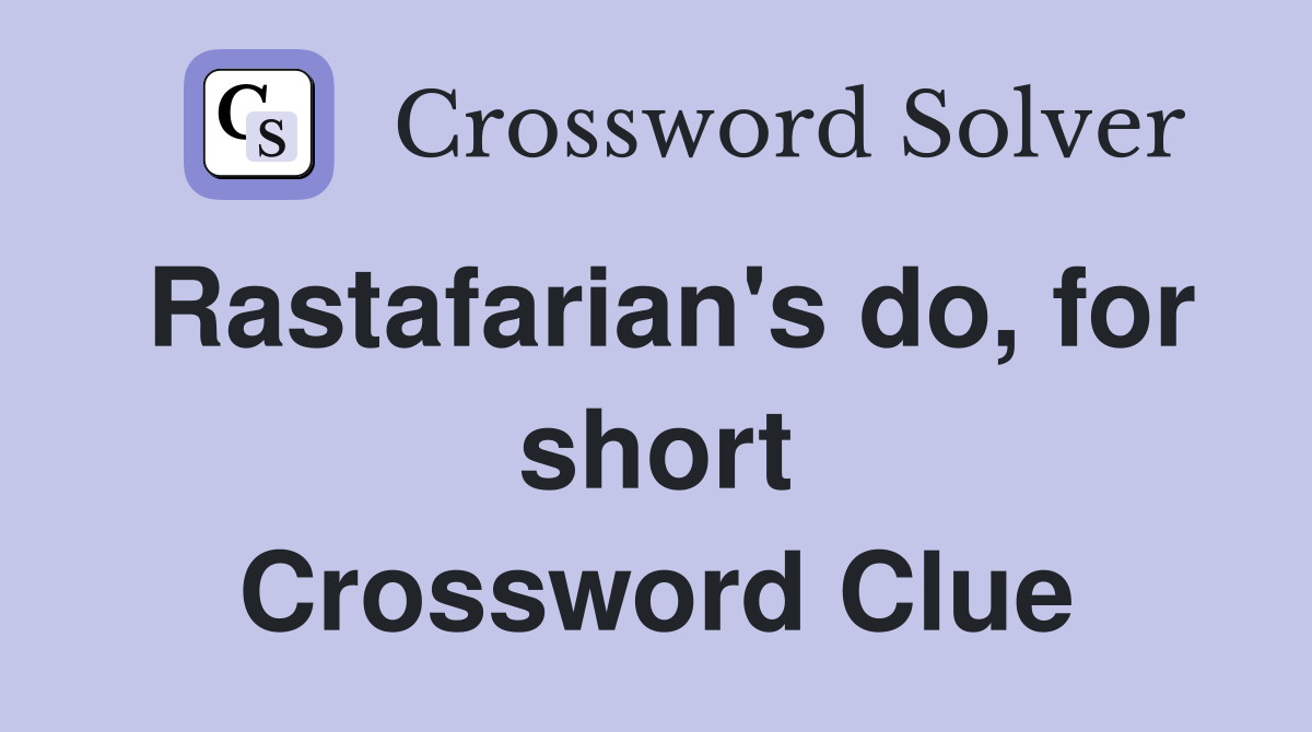 Rastafarian's do, for short Crossword Clue