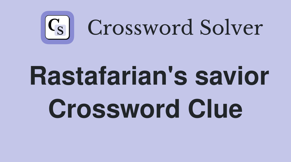 Rastafarian's savior Crossword Clue