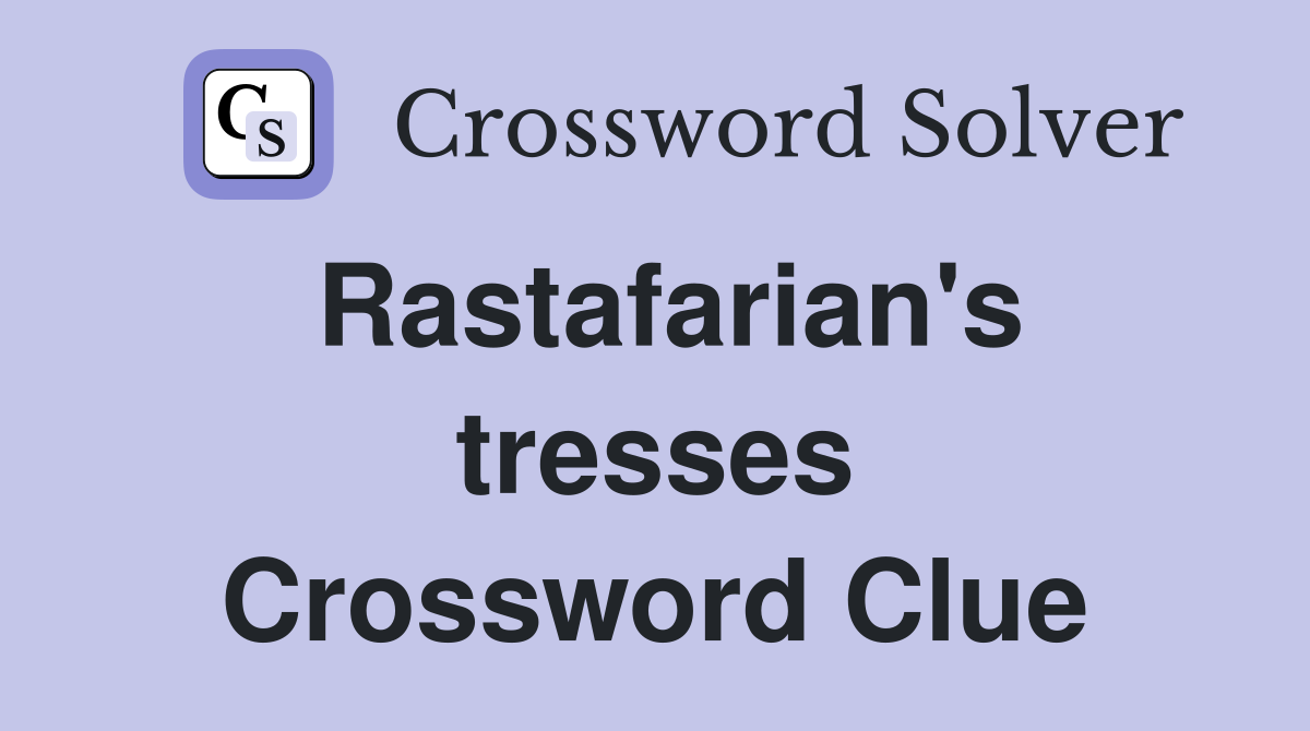 Rastafarian's tresses Crossword Clue