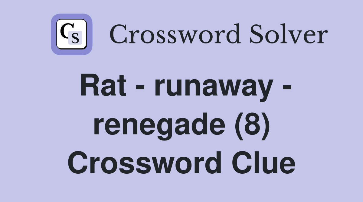 Rat - runaway - renegade (8) Crossword Clue
