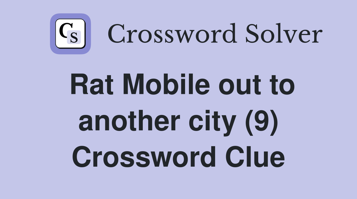 Rat Mobile out to another city (9) Crossword Clue