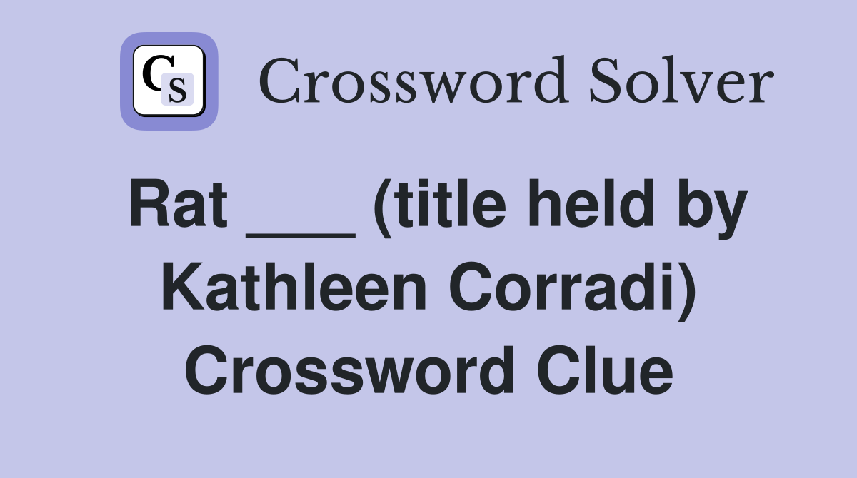 Rat ___ (title held by Kathleen Corradi) Crossword Clue