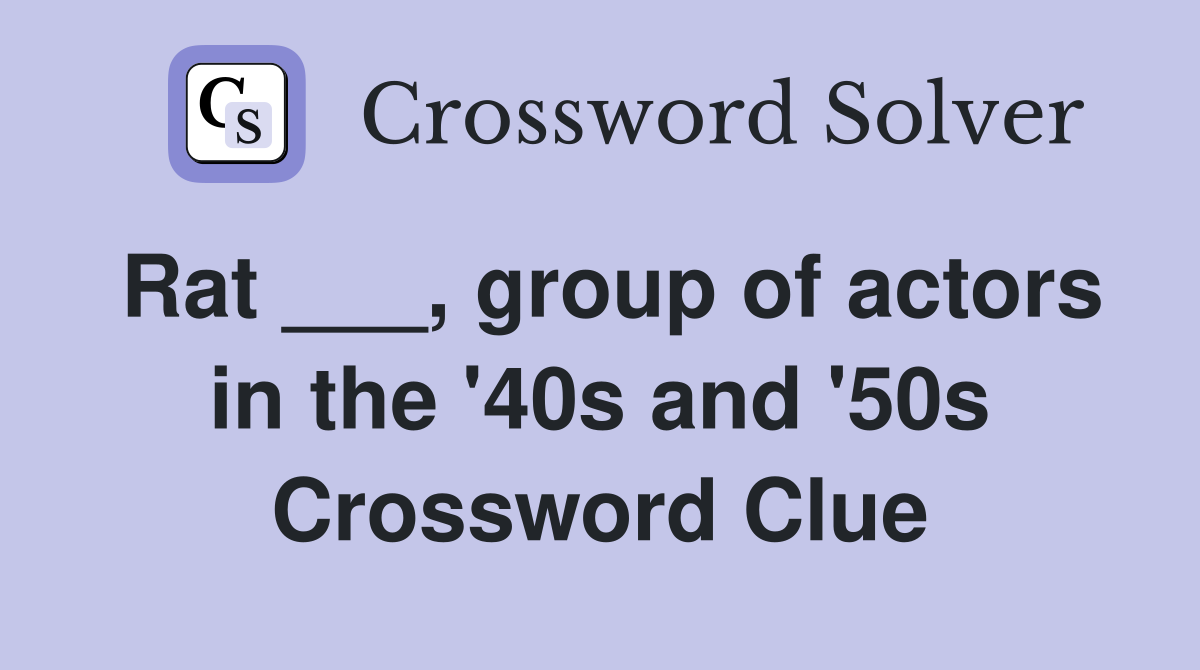 Rat ___, group of actors in the '40s and '50s Crossword Clue