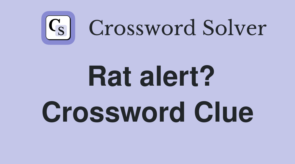 Rat alert? Crossword Clue