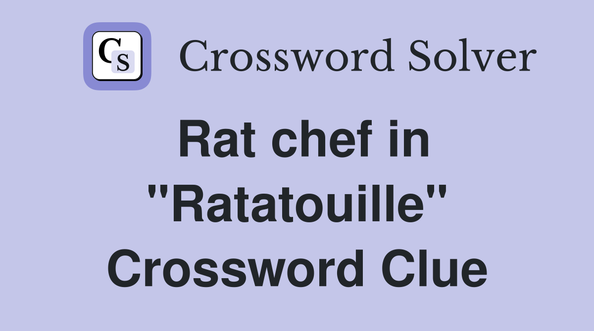 Rat chef in "Ratatouille" Crossword Clue