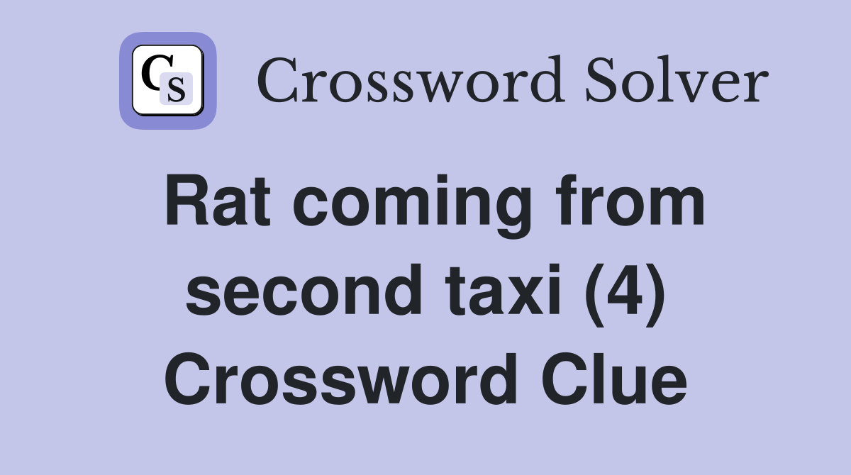 Rat coming from second taxi (4) Crossword Clue