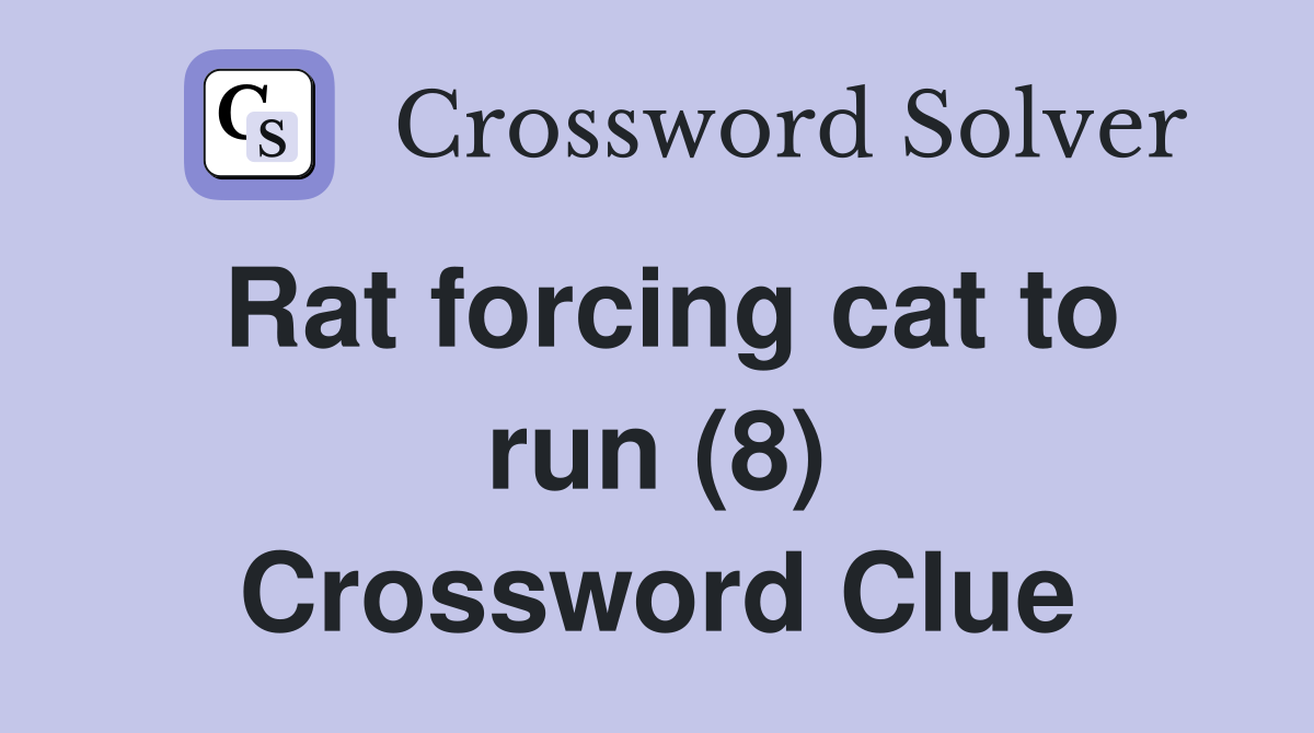 Rat forcing cat to run (8) Crossword Clue
