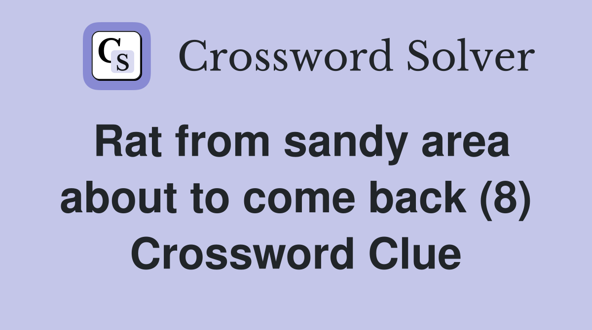 Rat from sandy area about to come back (8) Crossword Clue