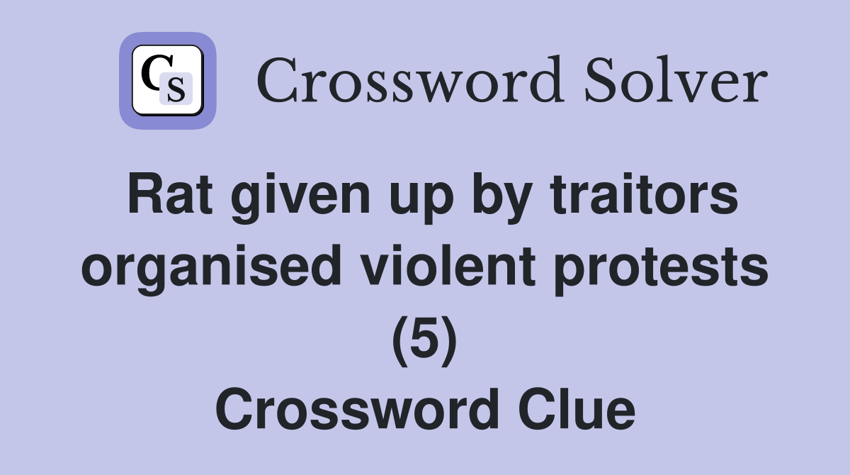 Rat given up by traitors organised violent protests (5) Crossword Clue