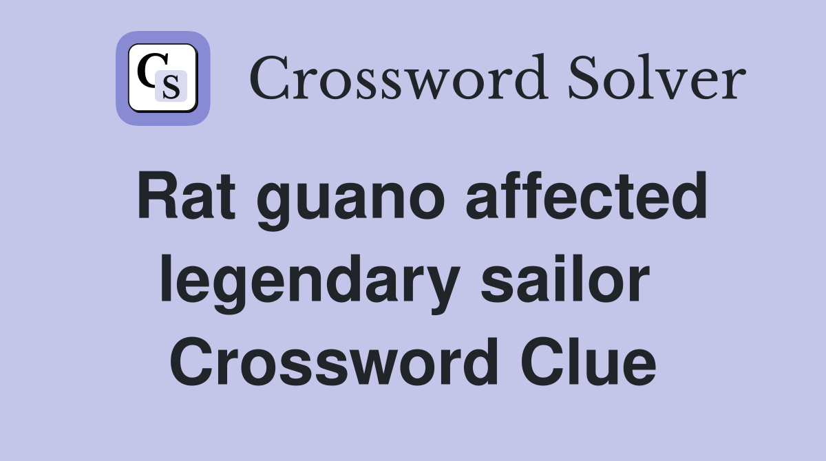 Rat guano affected legendary sailor  Crossword Clue