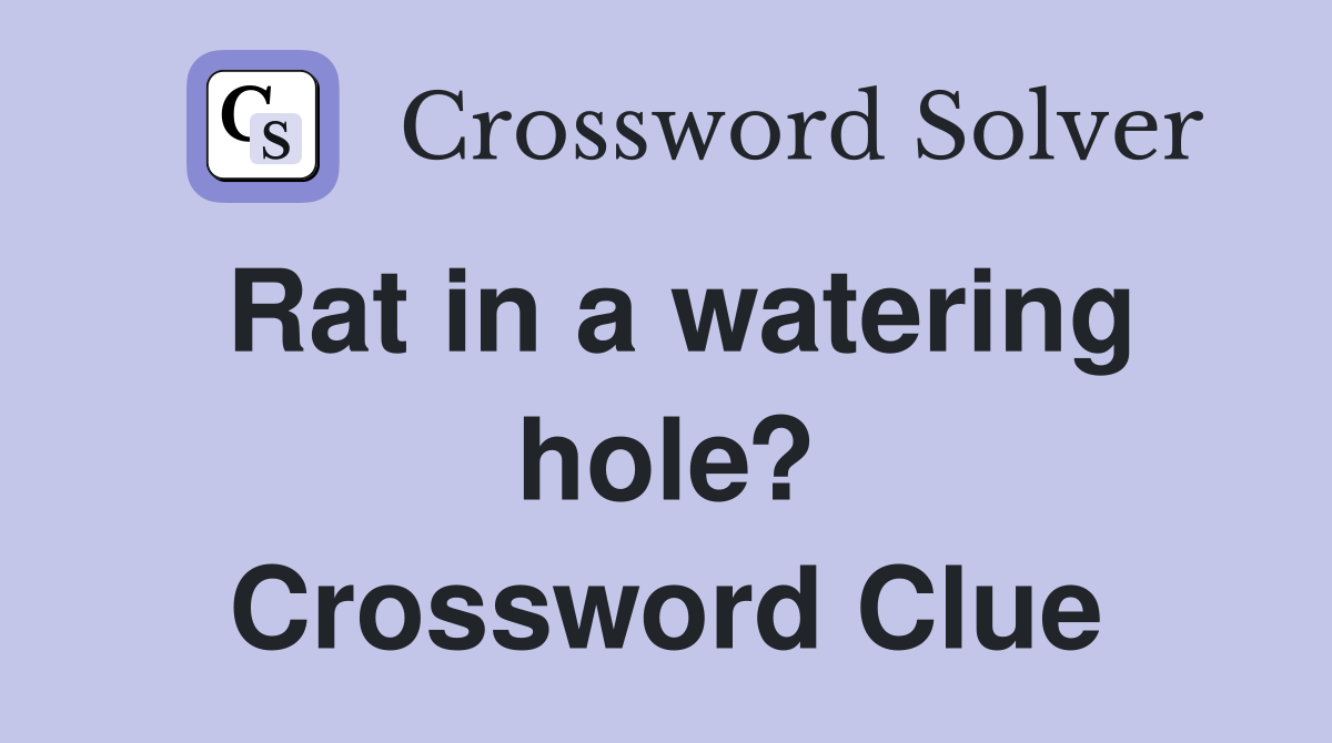 Rat in a watering hole? Crossword Clue