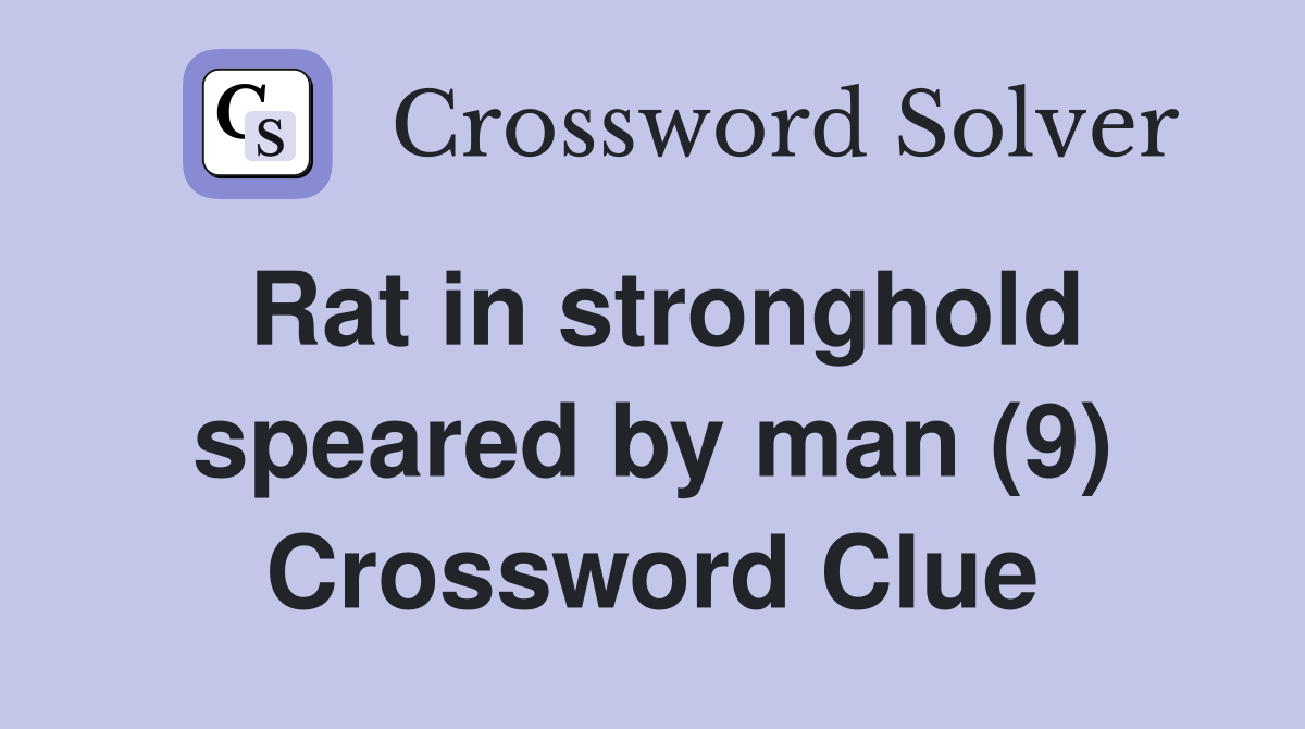 Rat in stronghold speared by man (9) Crossword Clue