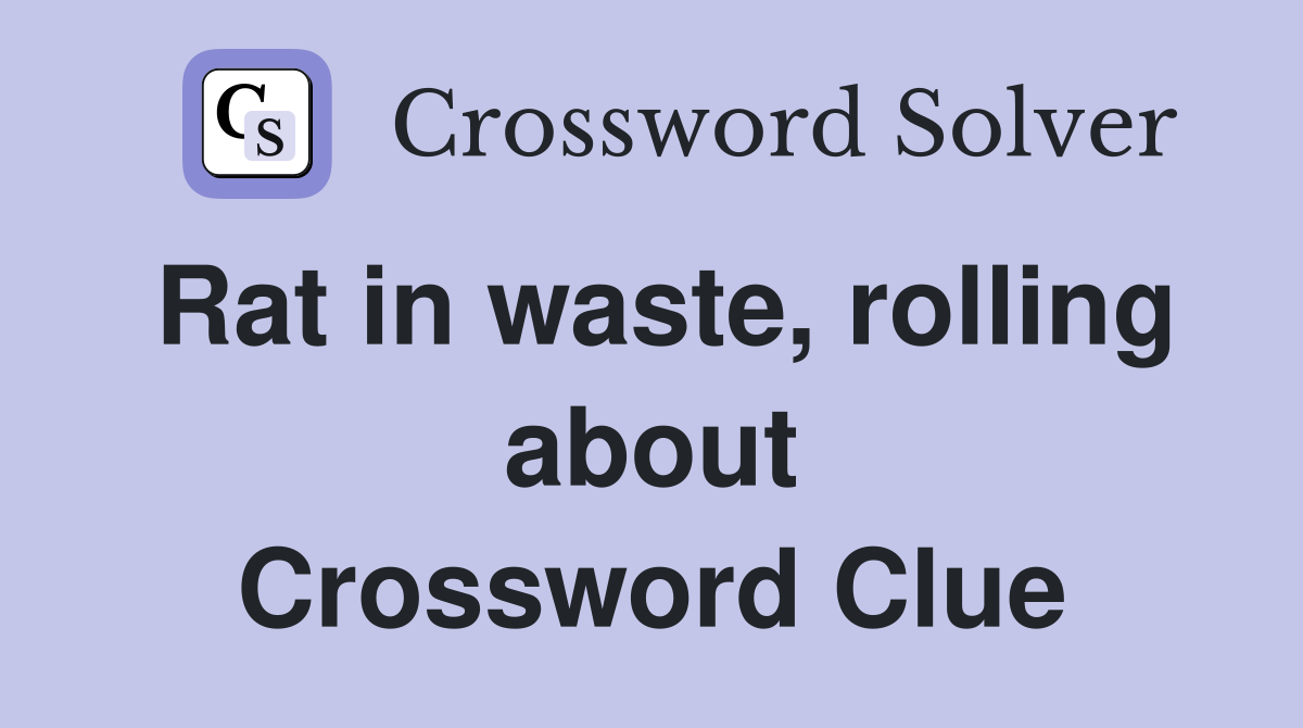Rat in waste, rolling about Crossword Clue