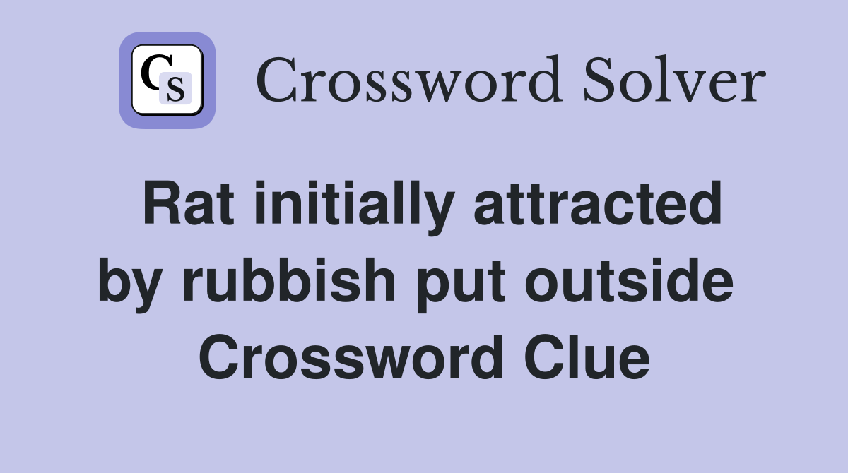 Rat initially attracted by rubbish put outside  Crossword Clue