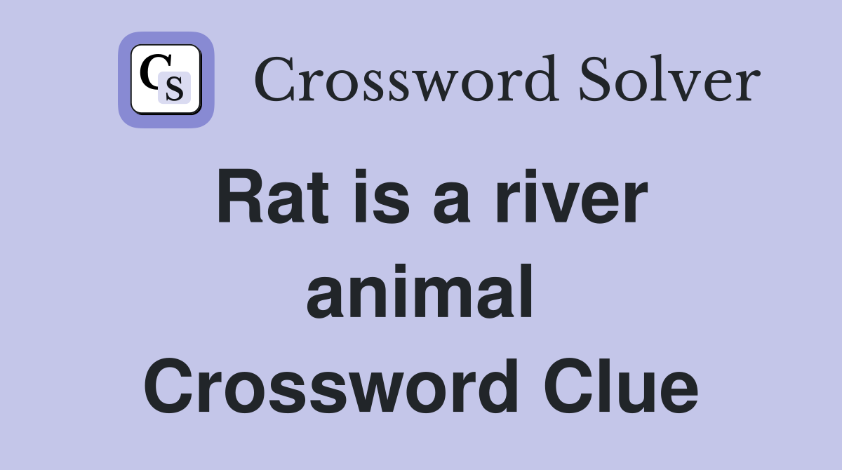 Rat is a river animal Crossword Clue