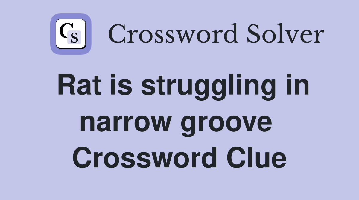Rat is struggling in narrow groove  Crossword Clue