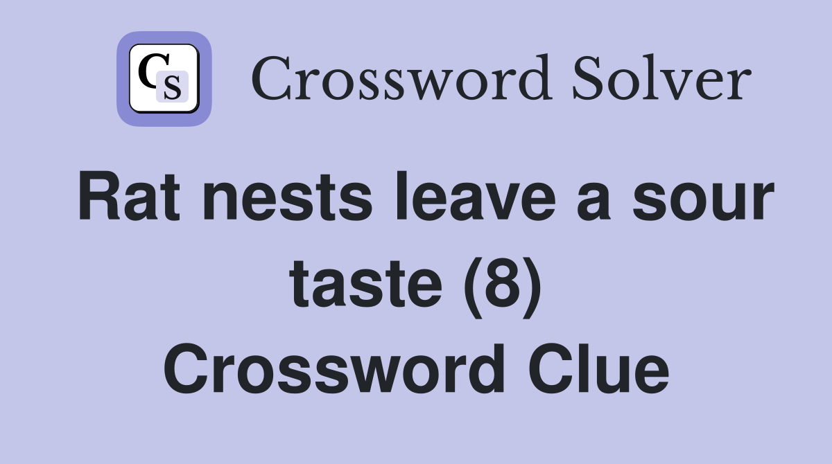 Rat nests leave a sour taste (8) Crossword Clue