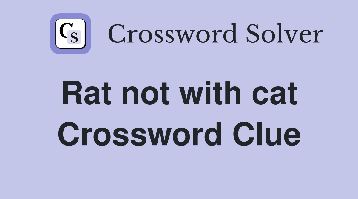 Rat not with cat  Crossword Clue