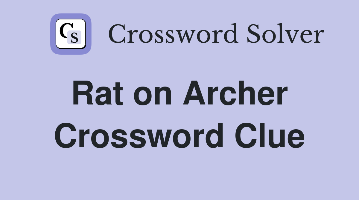 Rat on Archer  Crossword Clue