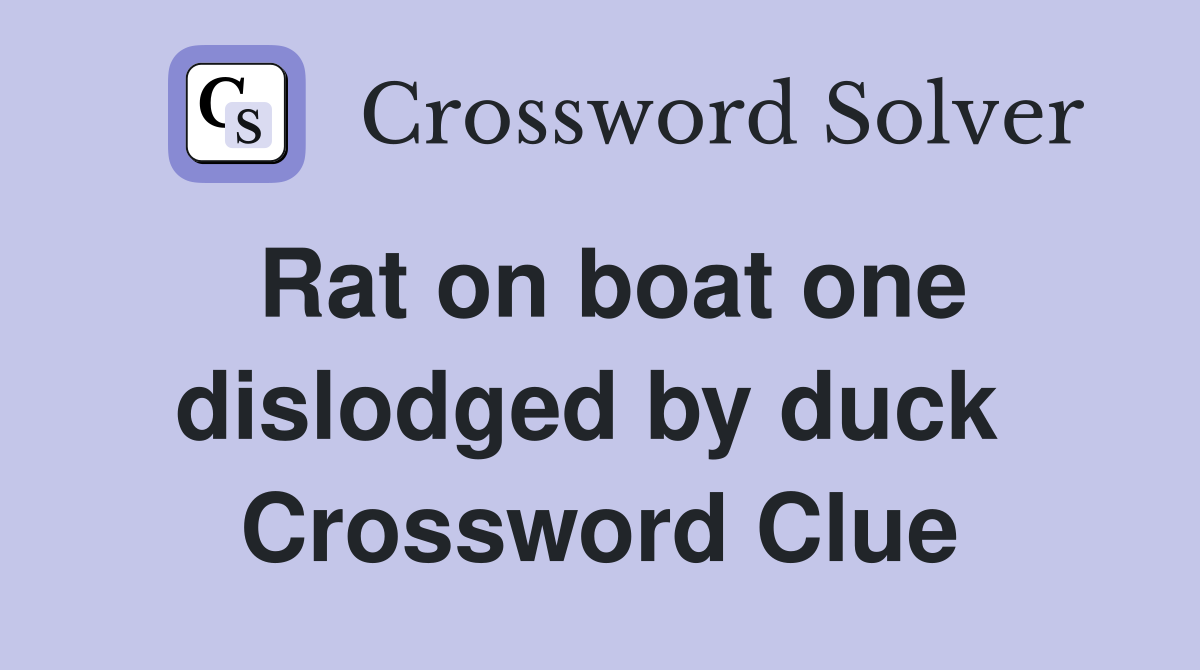 Rat on boat one dislodged by duck  Crossword Clue